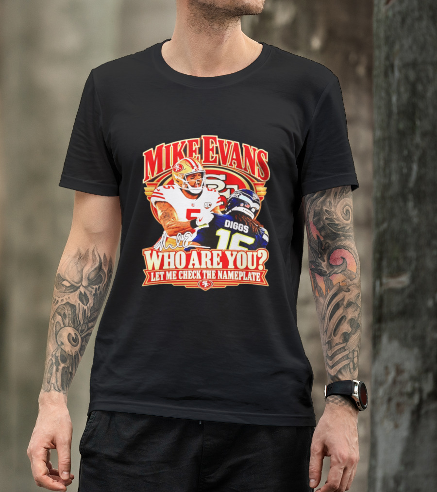 Mike Evans 49ers Vs Seahawks Trevon Diggs Who Are You Let Me Check The Nameplate 49ers T-Shirt