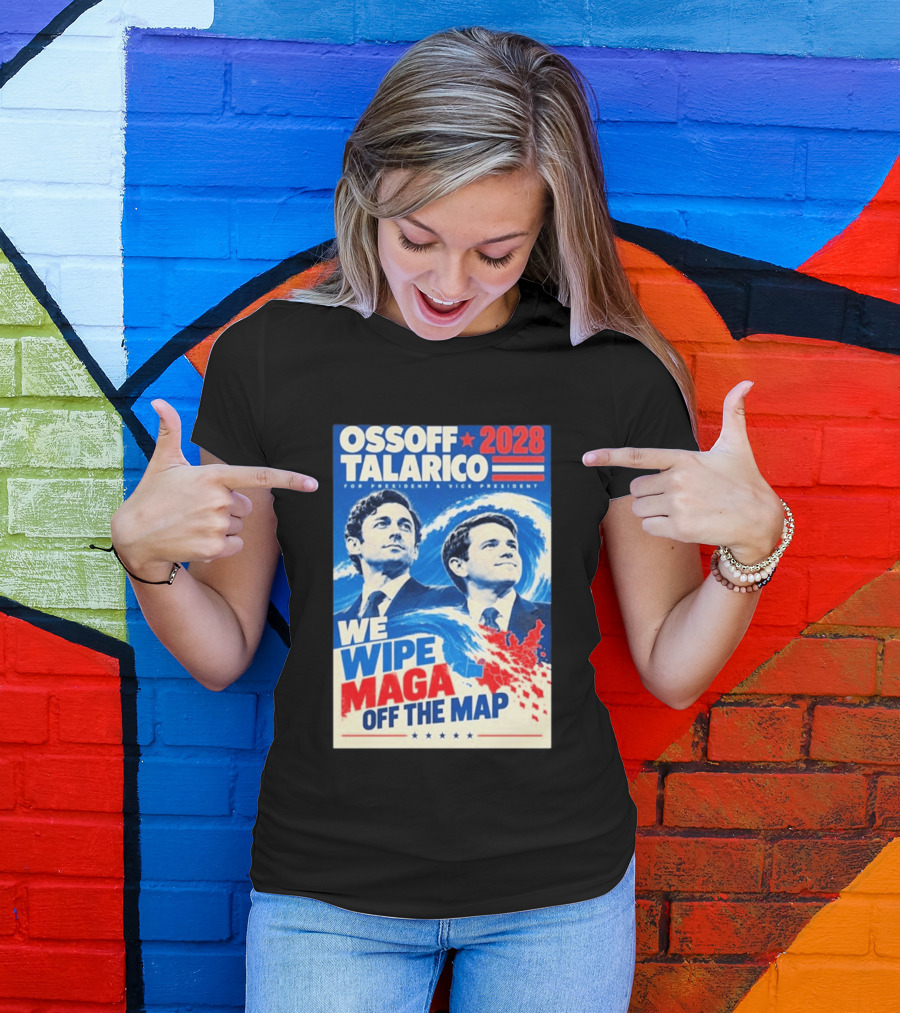 Ossoff Talarico 2028 We Wipe Maga Off The Map For President Vice President T-Shirt