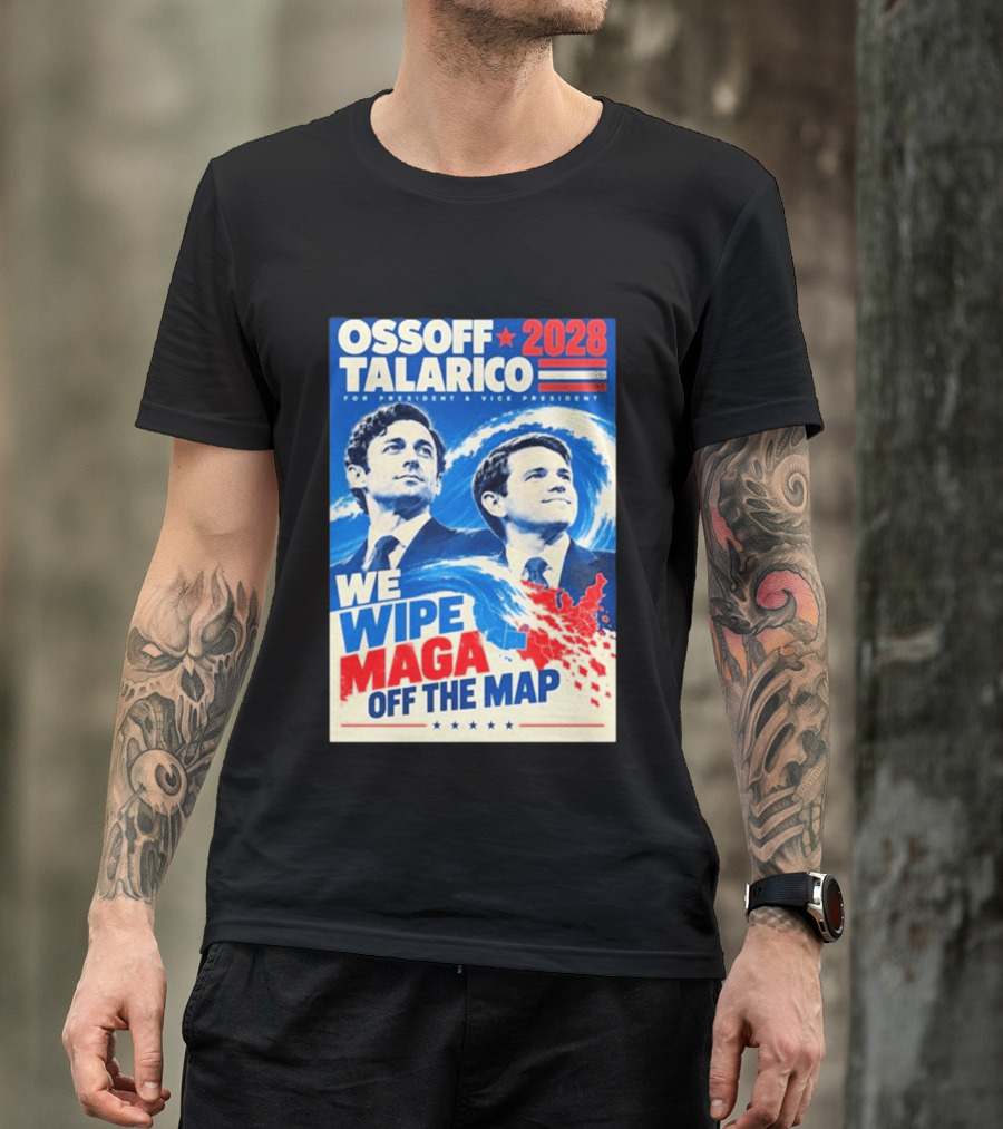 Ossoff Talarico 2028 We Wipe Maga Off The Map For President Vice President T-Shirt