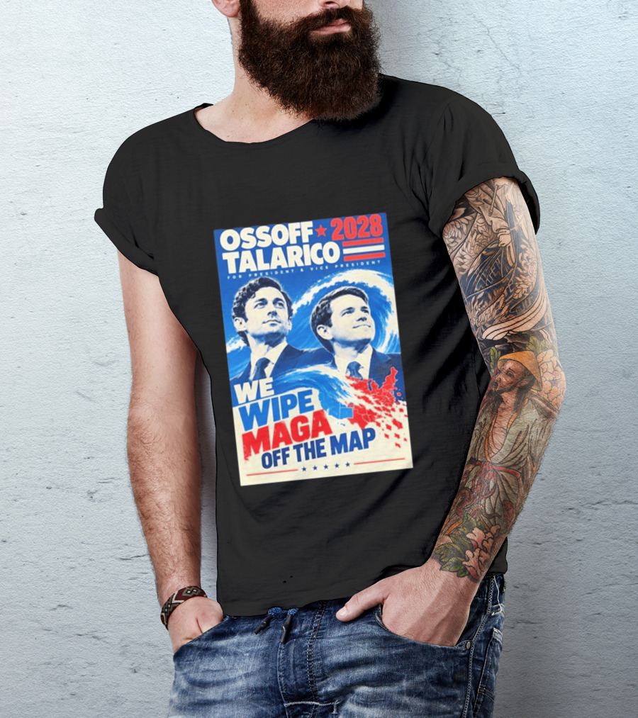 Ossoff Talarico 2028 We Wipe Maga Off The Map For President Vice President T-Shirt