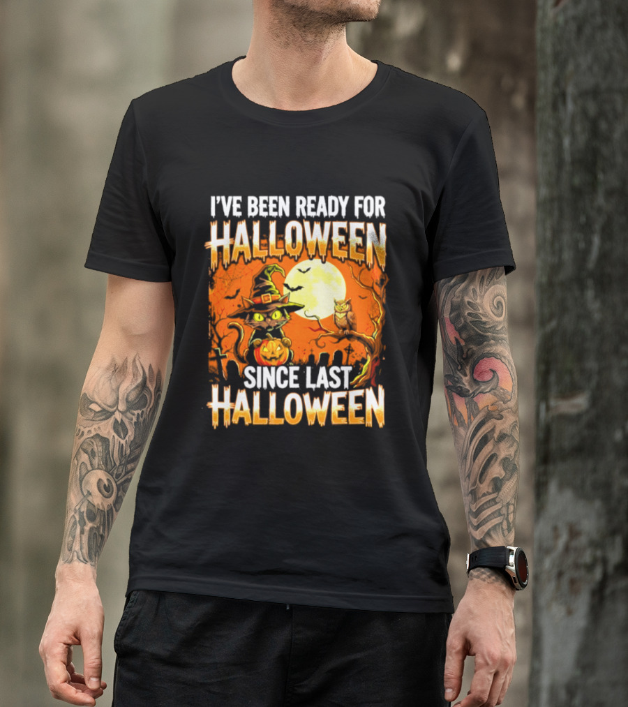 I've Been Ready For Halloween Since Last Halloween Witch Cat Pumpkin Moon T-Shirt