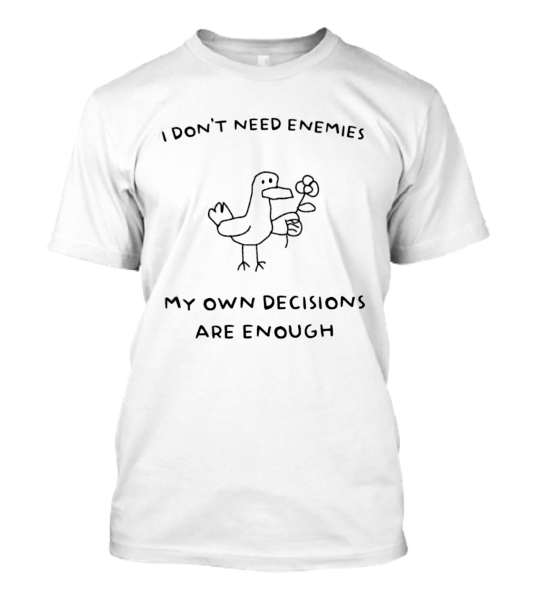 Duck Don't Need Enemies My Own Decisions Are Enough T-Shirt