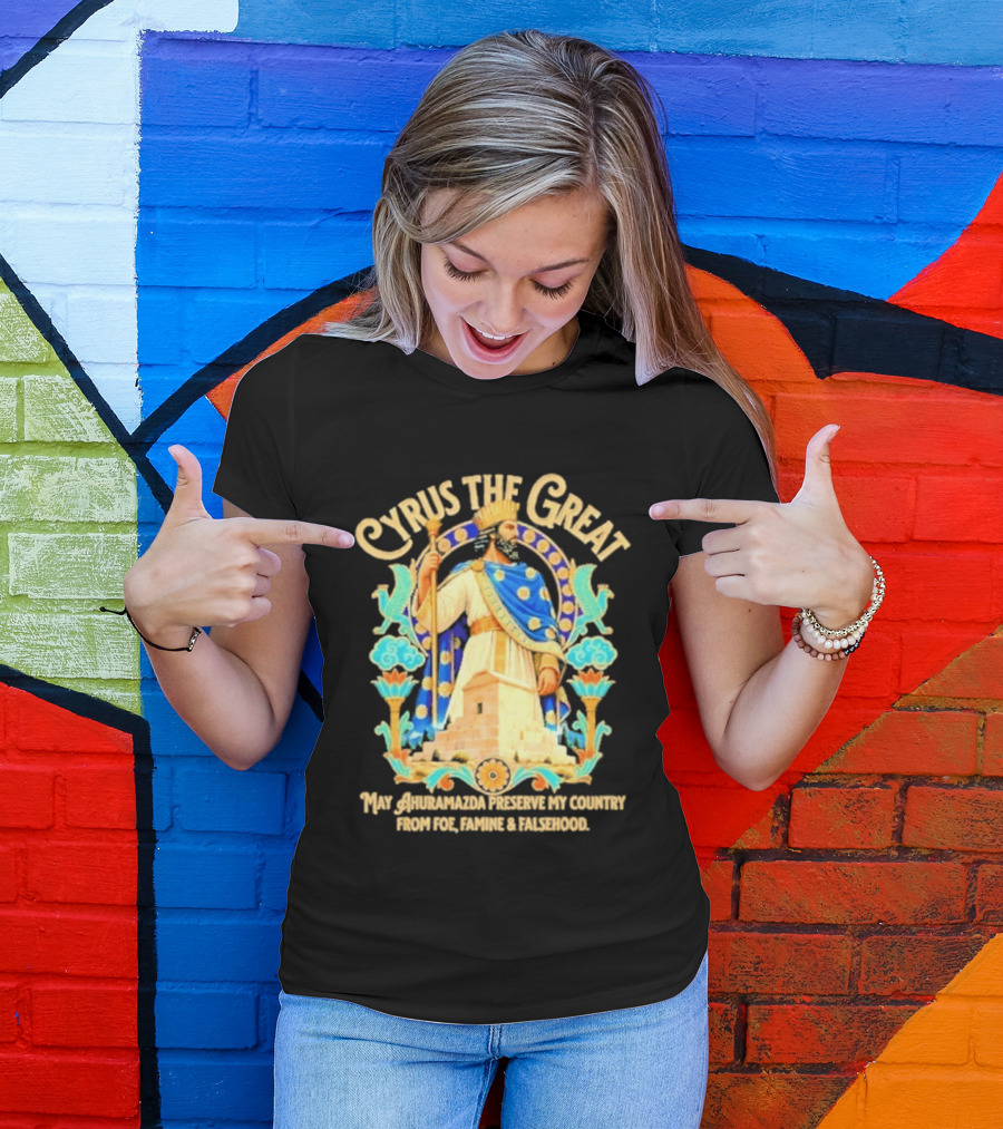 Cyrus The Great Ahuramazda Preserve My Country From Foe Famine And Falsehood T-Shirt