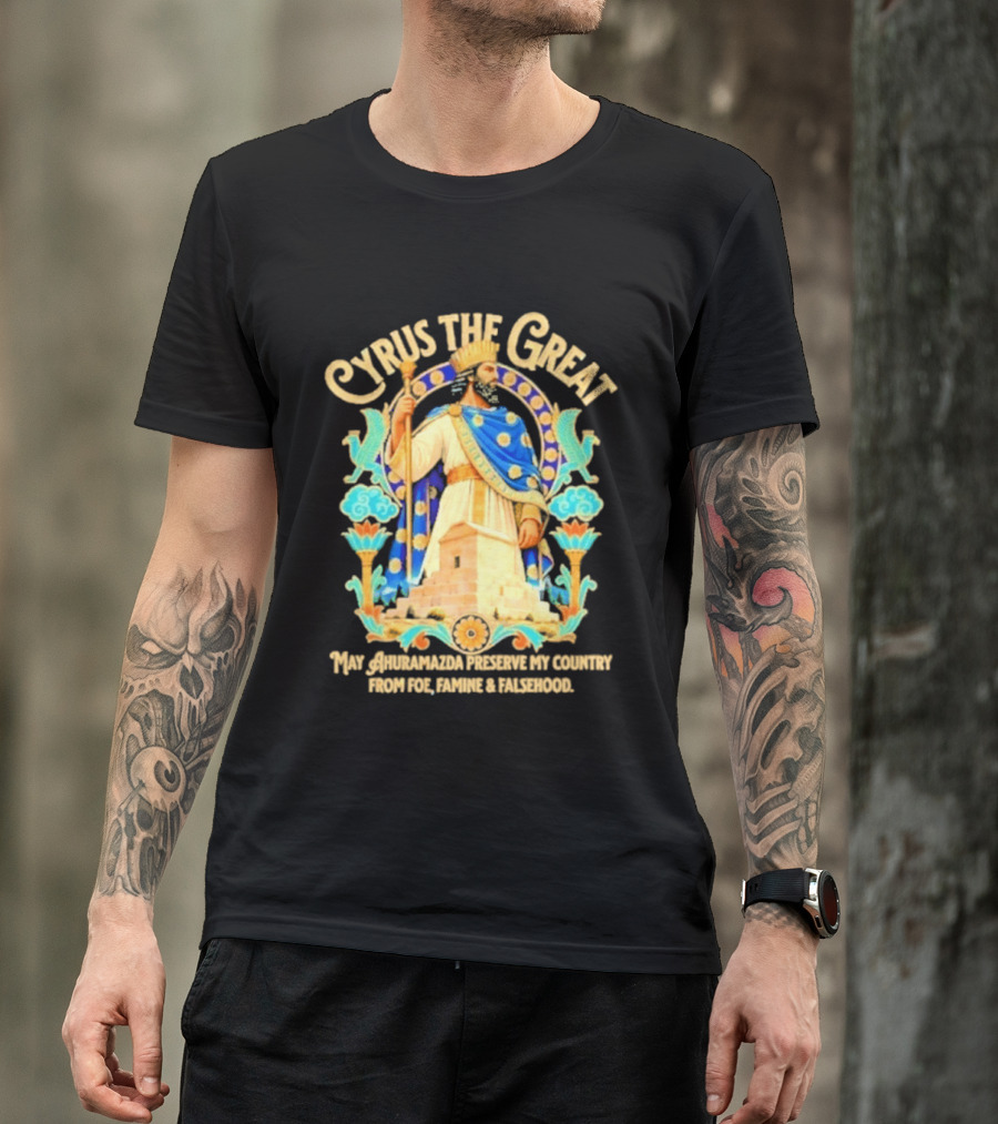 Cyrus The Great Ahuramazda Preserve My Country From Foe Famine And Falsehood T-Shirt