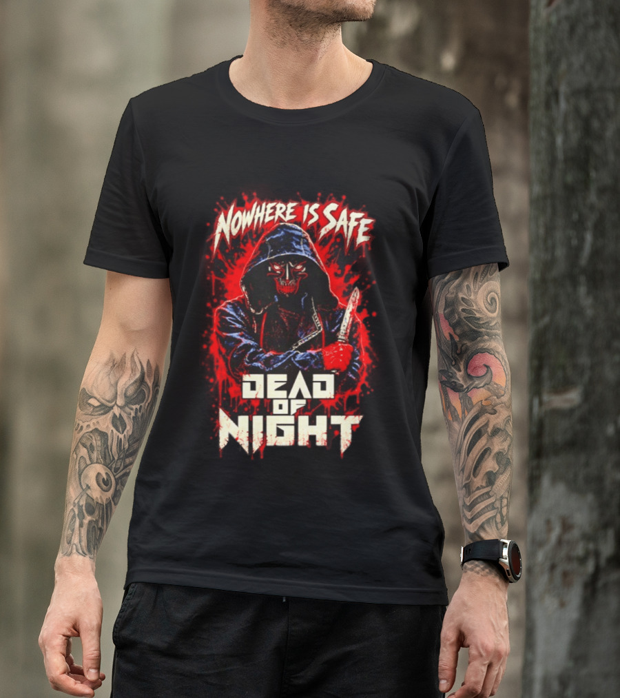 Nowhere Is Safe Dead Of Night Horror Slasher Dark Hooded Figure With Knife T-Shirt
