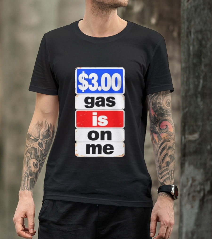 $3.00 Gas Is On Me T-Shirt