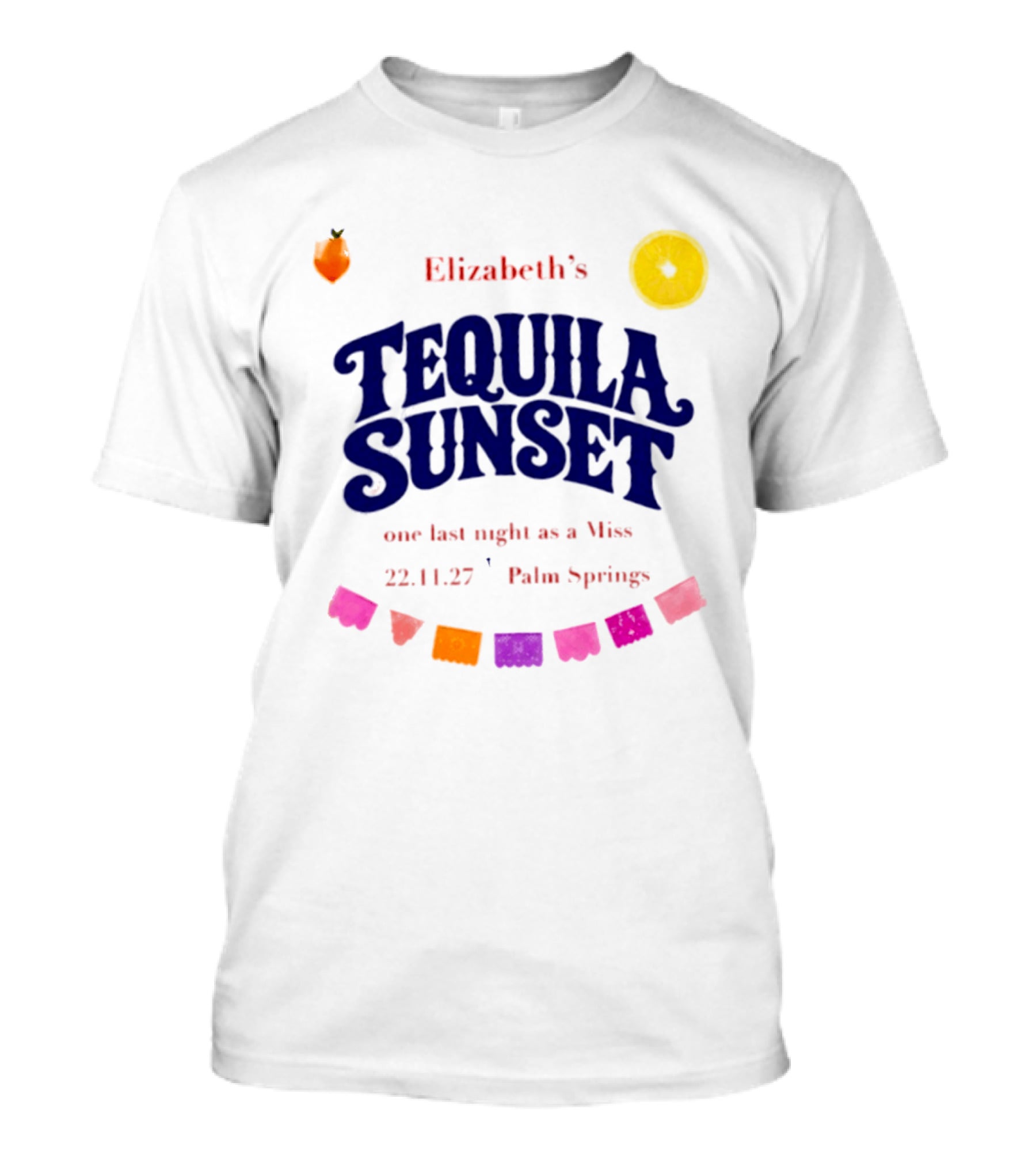 Elizabeth's Tequila Sunset One Last Night As A Miss 221127 Palm Springs Fiesta Vibes T-Shirt