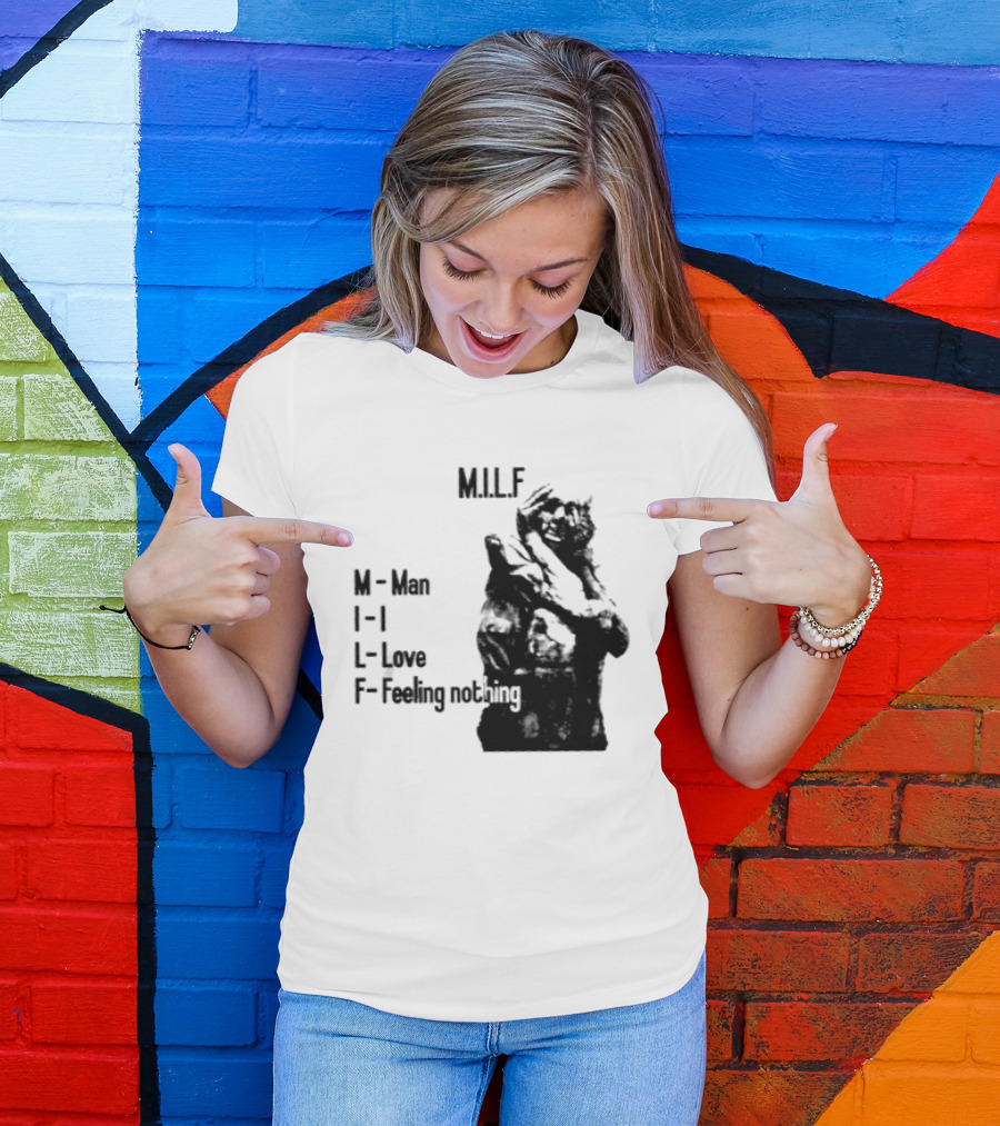 MILF Man I Love Feeling Nothing T-Shirt