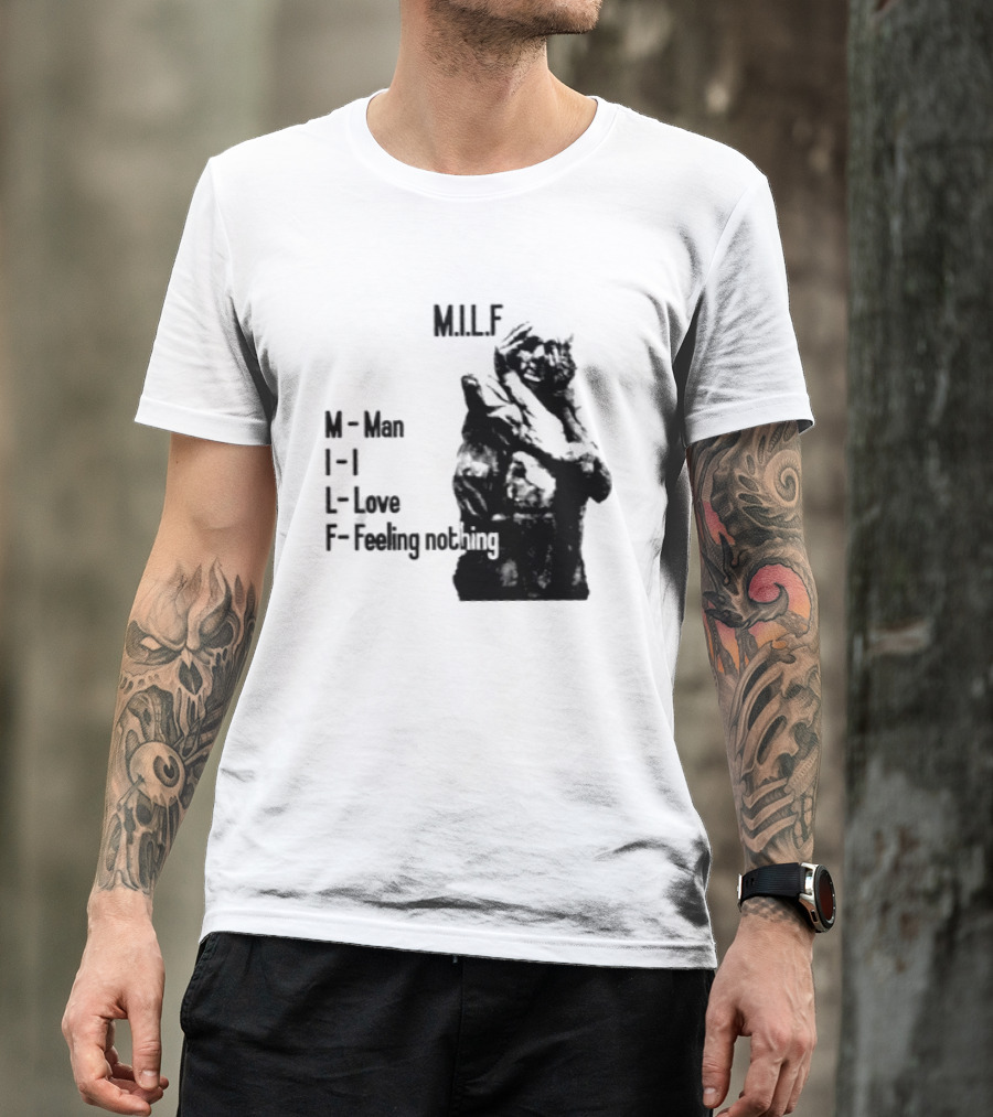 MILF Man I Love Feeling Nothing T-Shirt
