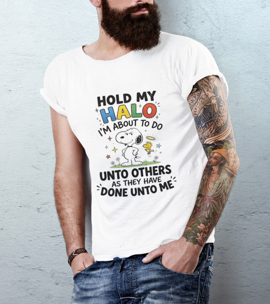 Snoopy Hold My Halo I'm About To Do Unto Others As They Have Done Unto Me T-Shirt