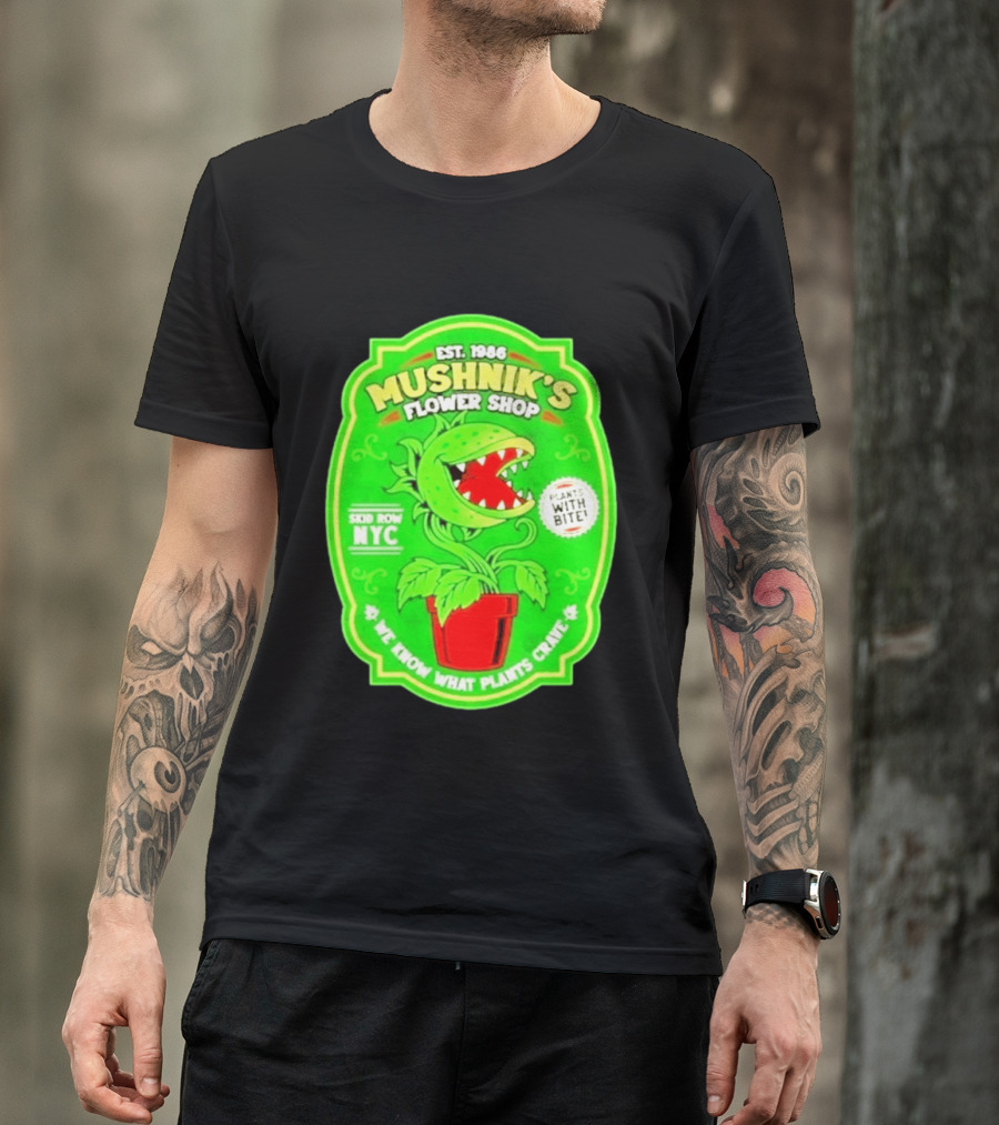 Mushnik's Flower Shop Est 1986 Skid Row NYC Plants With Bite We Know What Plants Crave T-Shirt