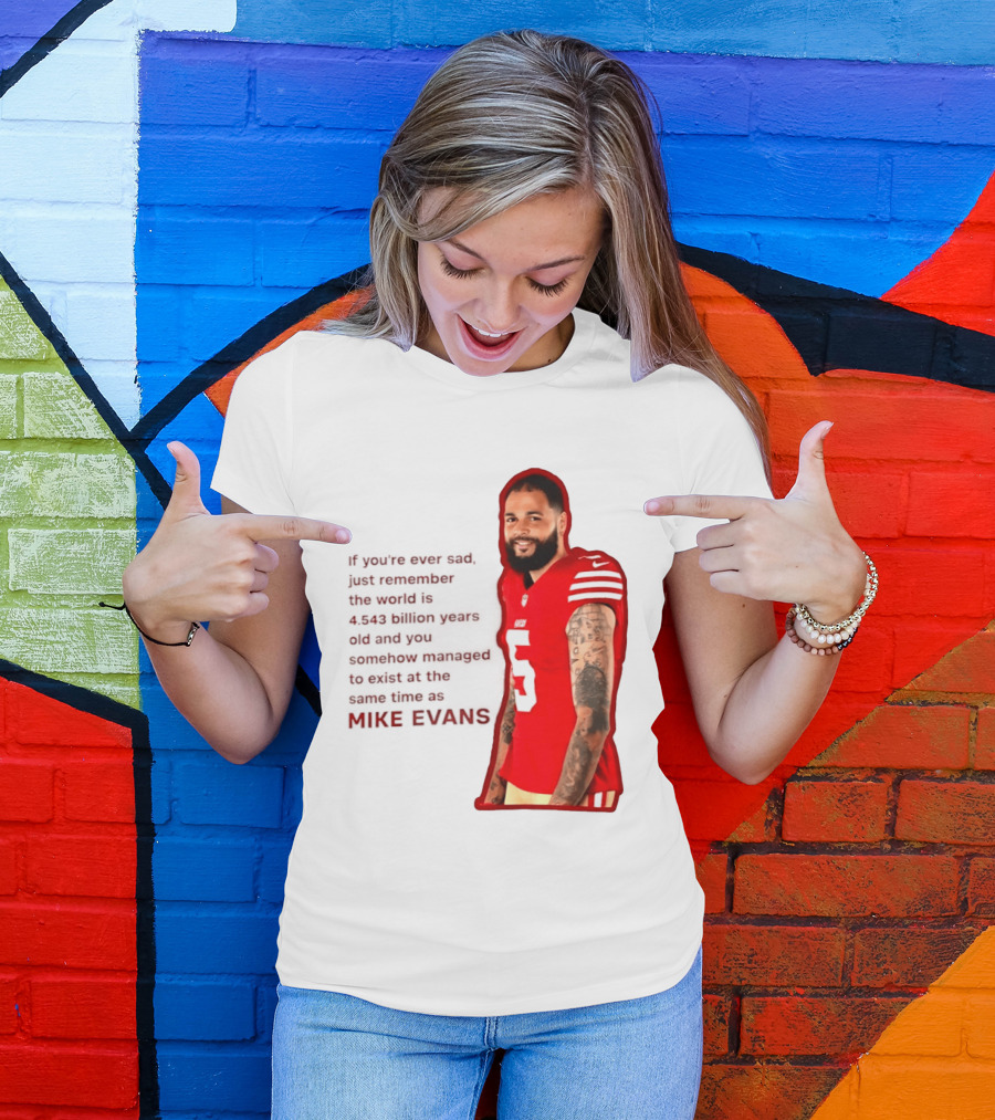 Mike Evans San Francisco 49ers Remember The World Is 4.543 Billion Years Old T-Shirt