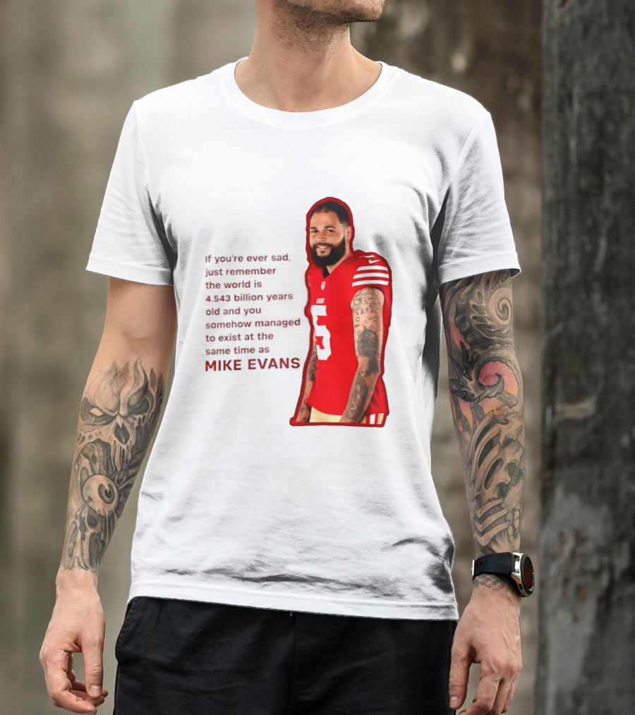Mike Evans San Francisco 49ers Remember The World Is 4.543 Billion Years Old T-Shirt
