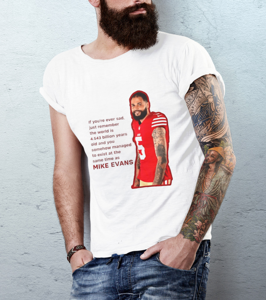 Mike Evans San Francisco 49ers Remember The World Is 4.543 Billion Years Old T-Shirt