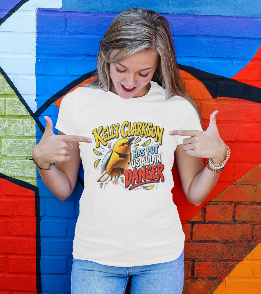 Has Put Us All In Danger Kelly Clarkson T-Shirt