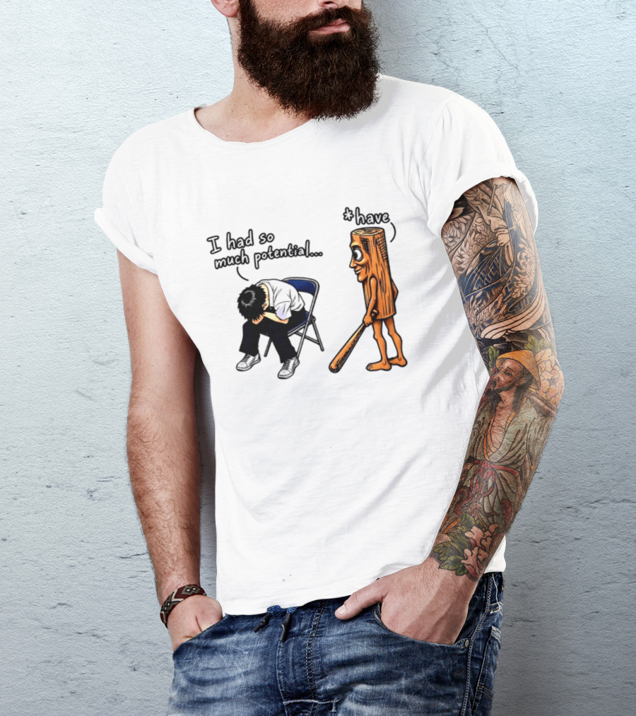 I Had So Much Potential Tung Tung Tung Sahur T-Shirt