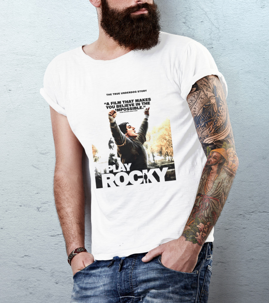 I Play Rocky The True Underdog Story A Film That Makes You Believe In The Impossible T-Shirt