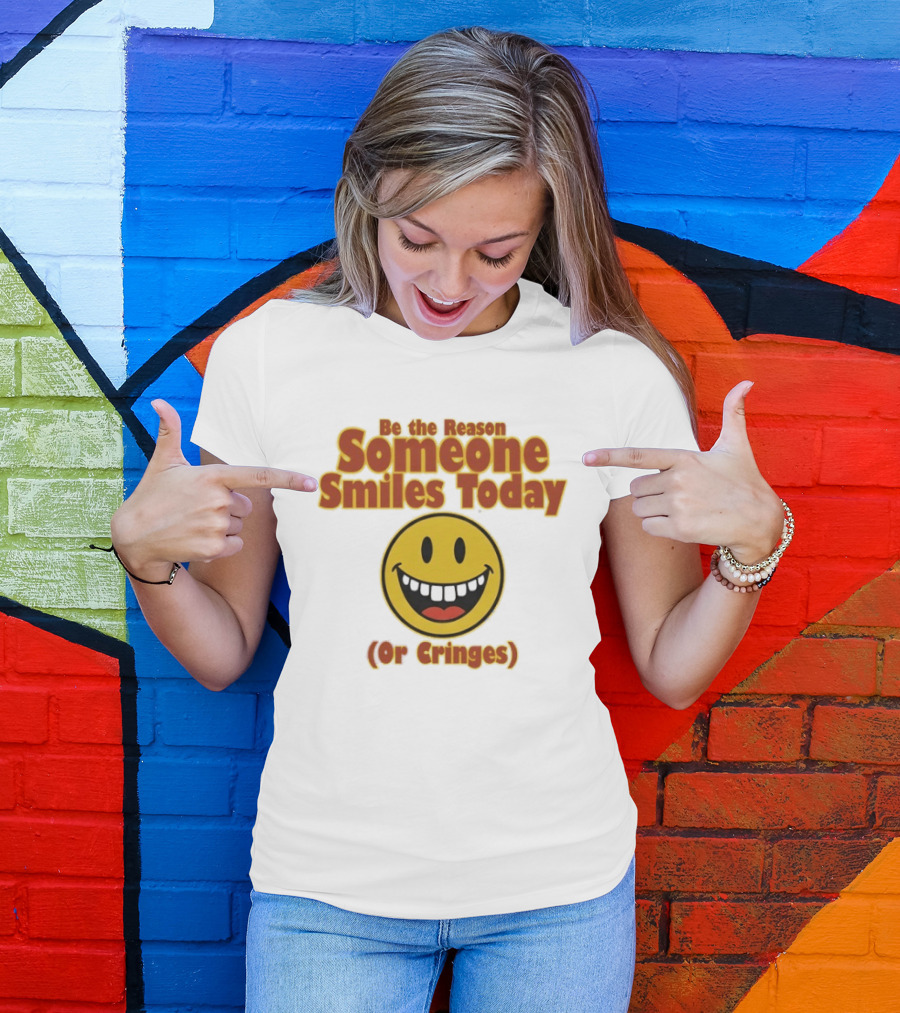 Be The Reason Someone Smiles Today Or Cringes Yellow Smiley Face T-Shirt