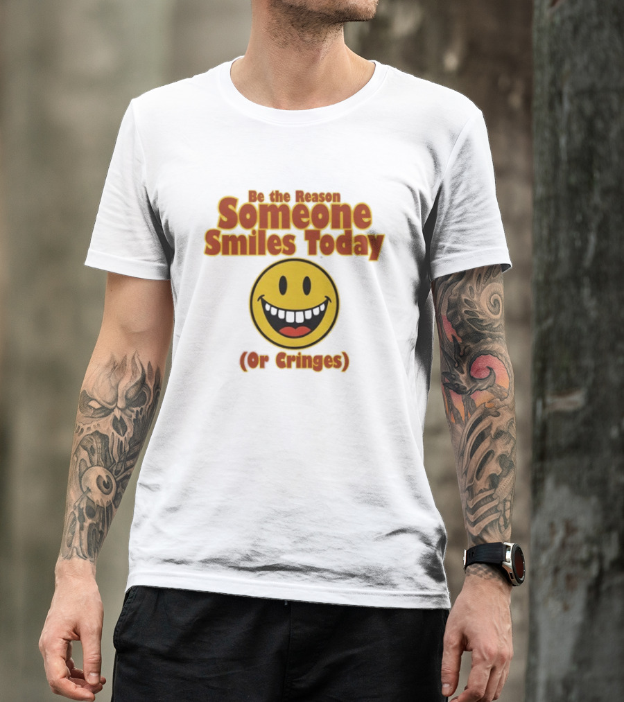 Be The Reason Someone Smiles Today Or Cringes Yellow Smiley Face T-Shirt
