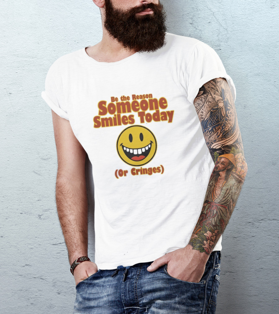 Be The Reason Someone Smiles Today Or Cringes Yellow Smiley Face T-Shirt