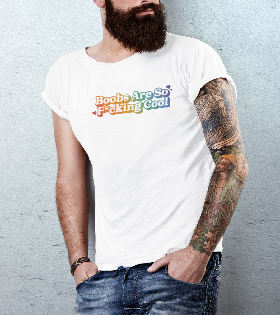 Boobs Are So F*cking Cool Rainbow Hearts T-Shirt