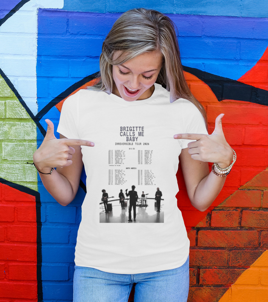 Brigitte Calls Me Baby Irreversible Tour 2026 Concert Cities Lineup T-Shirt