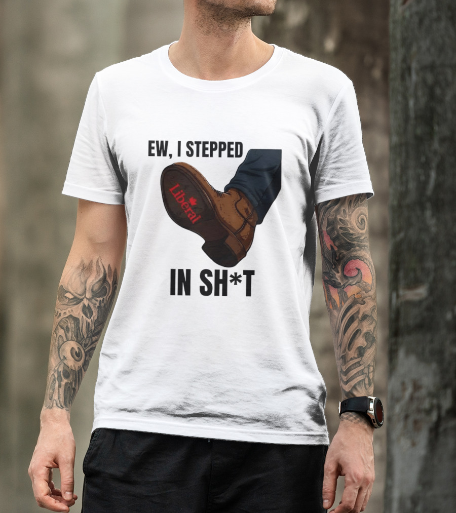 Ew I Stepped In Shit Liberal Maple Leaf Political Satire T-Shirt