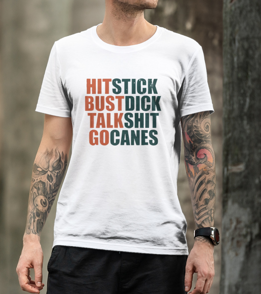 Hit Stick Bust Dick Talk Shit Go Canes Miami Hurricanes T-Shirt