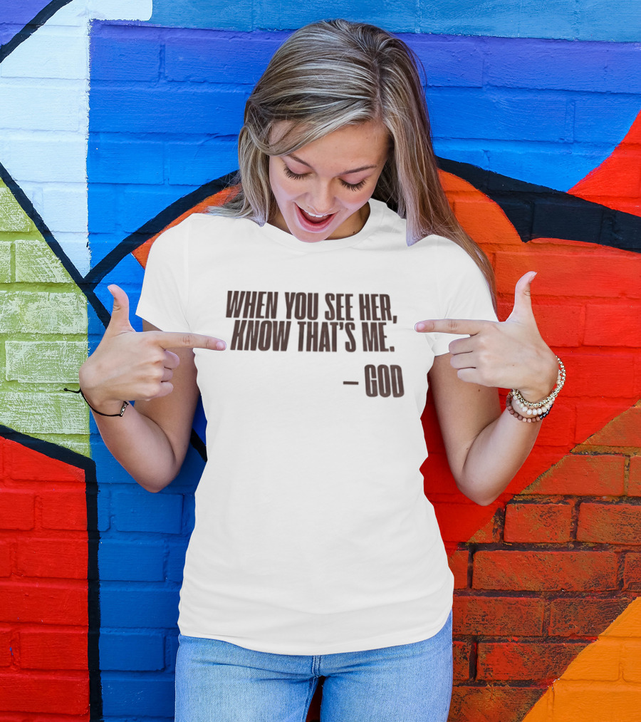 When You See Her Know That's Me God T-Shirt
