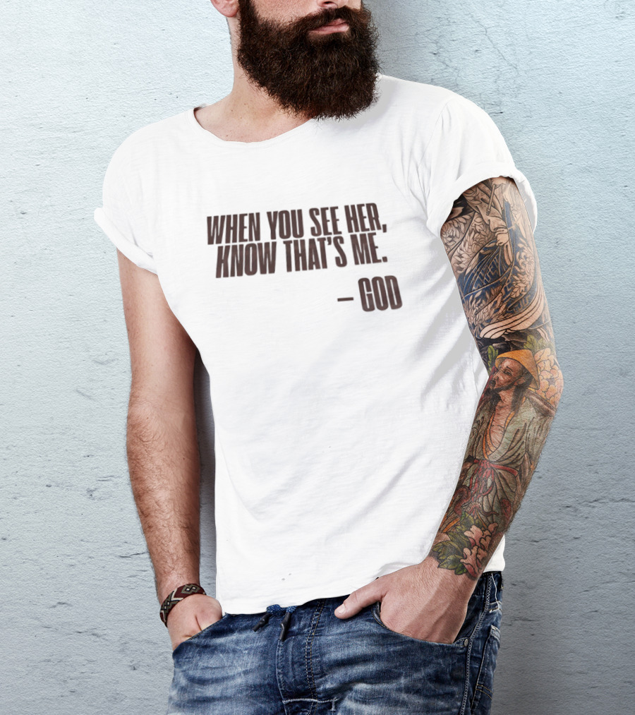 When You See Her Know That's Me God T-Shirt