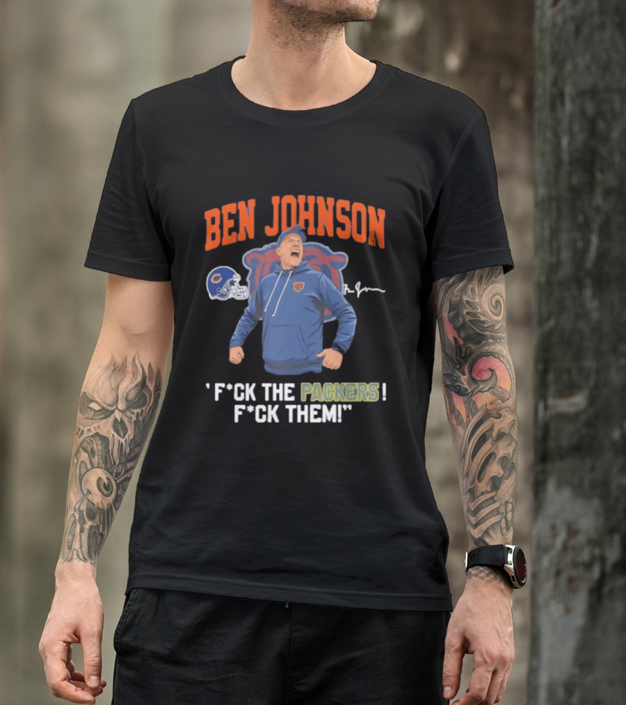 Ben Johnson Chicago Bears F*ck The Packers F*ck Them T-Shirt