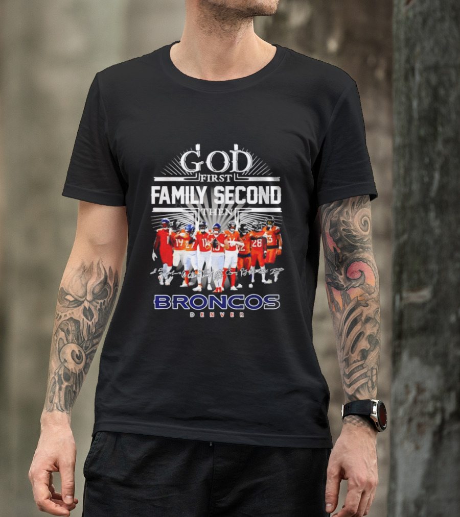 God First Family Second Then Denver Broncos Signatures Team Players T-Shirt