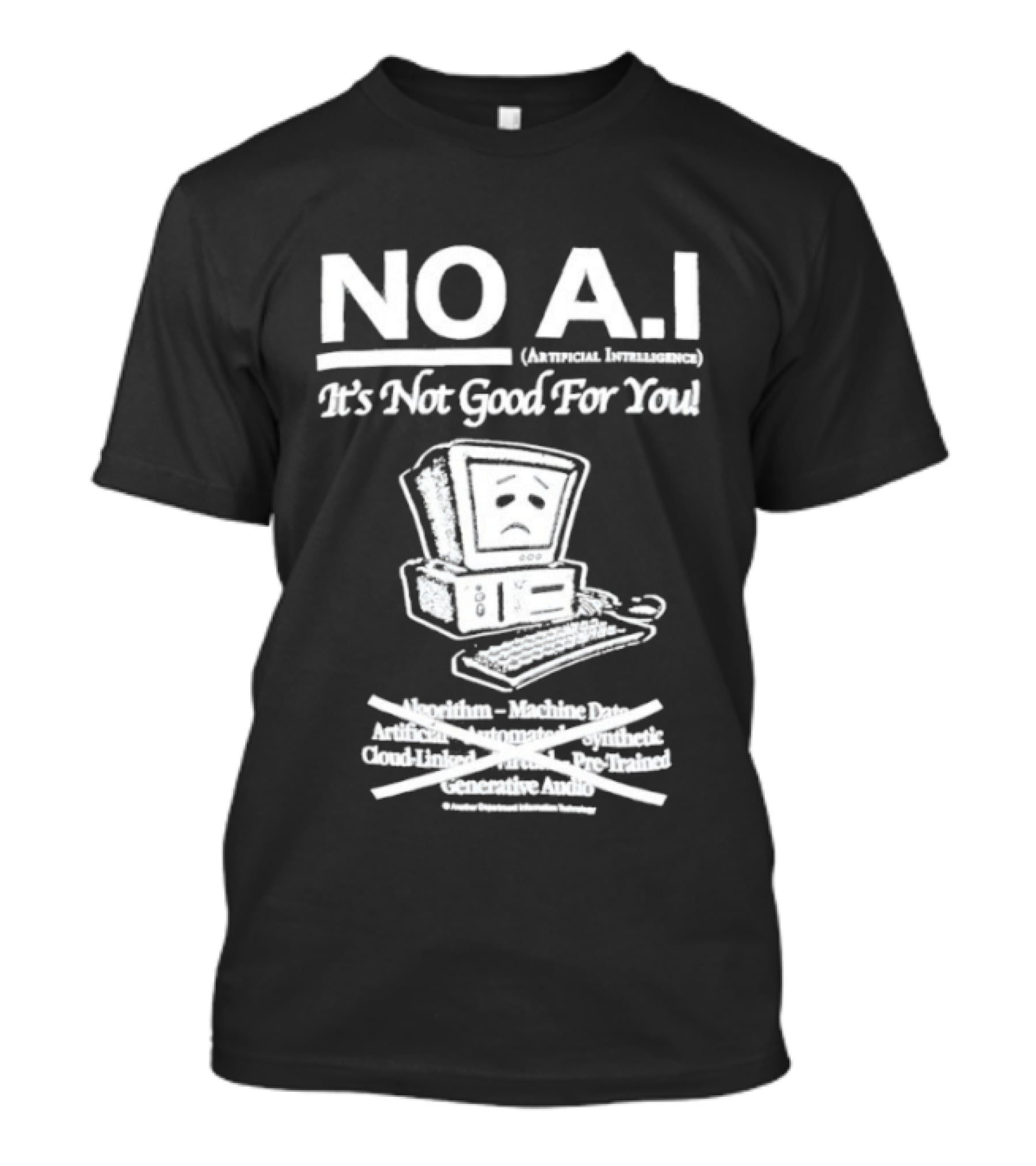 NO A.I. Artificial Intelligence It's Not Good For You Human Interaction Safety Marks Not Always Guaranteed T-Shirt