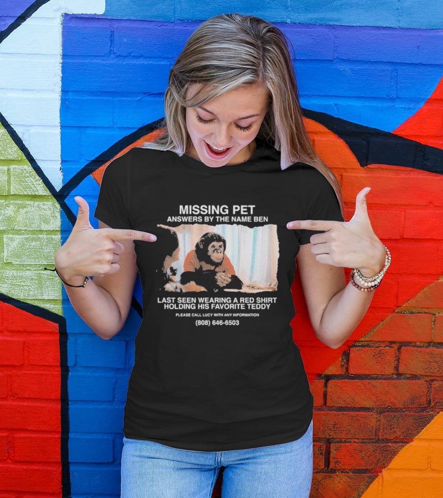 MISSING PET Primate Named Ben Last Seen Red Favorite Teddy T-Shirt