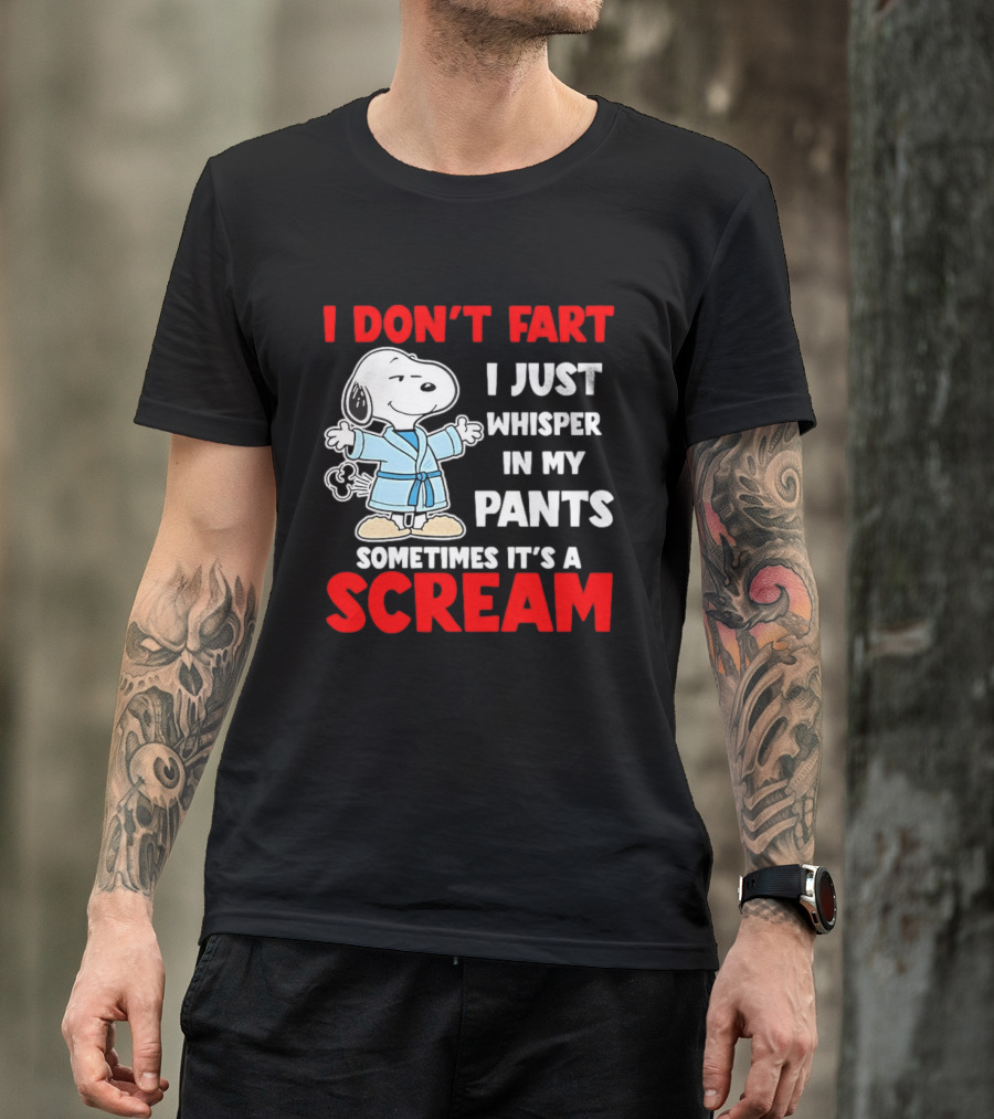 Snoopy I Dont Fart I Just Whisper In My Pants Sometimes Its A Scream T-Shirt