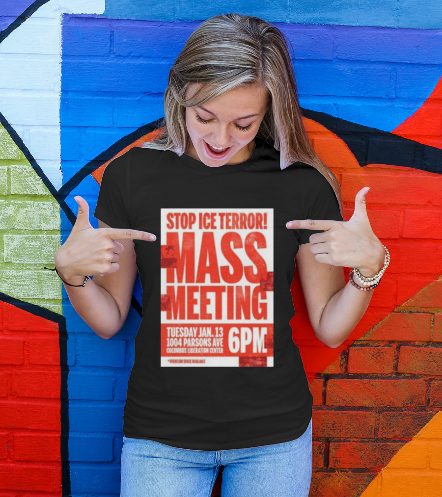 Stop Ice Terror Mass Meeting Tuesday January 13 6PM Columbus Liberation Center T-Shirt