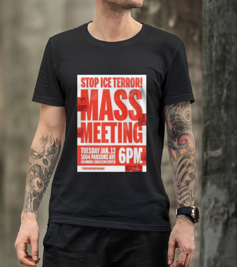 Stop Ice Terror Mass Meeting Tuesday January 13 6PM Columbus Liberation Center T-Shirt