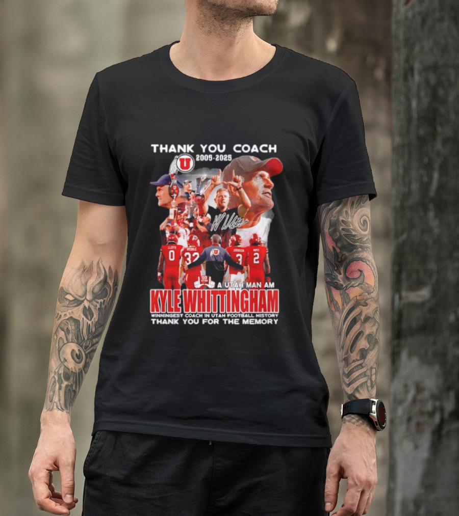 Thank You Coach 2005 2025 A Utah Man Am I Kyle Whittingham Winningest Coach In Utah Football History T-Shirt