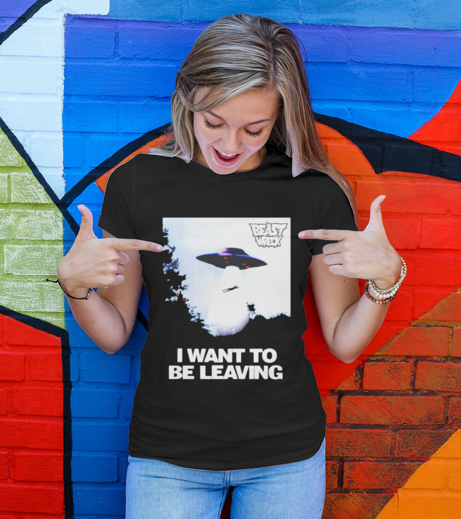 BEASTWRECK UFO I Want To Be Leaving Alien Abduction T-Shirt