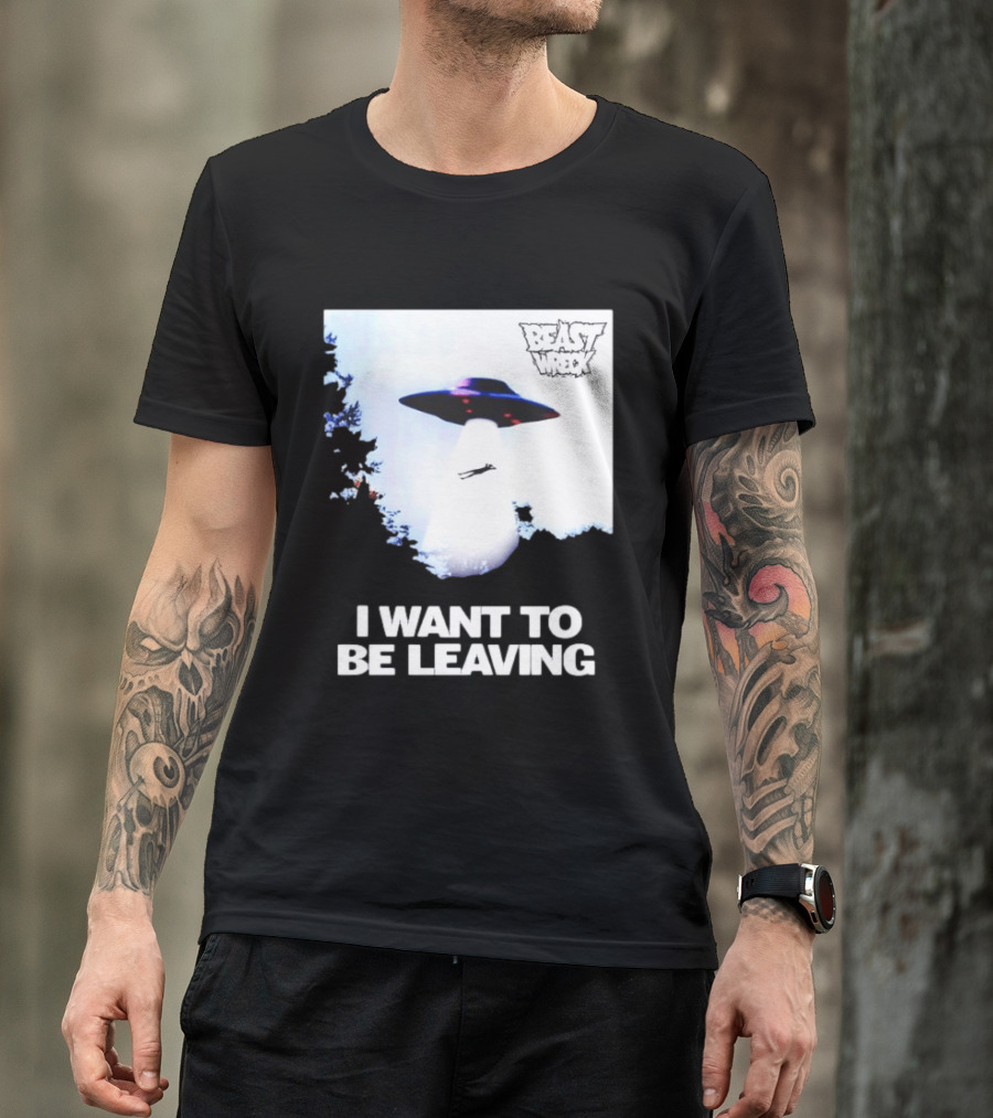 BEASTWRECK UFO I Want To Be Leaving Alien Abduction T-Shirt