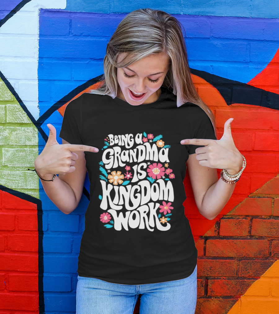 Being A Grandma Is Kingdom Work Floral T-Shirt