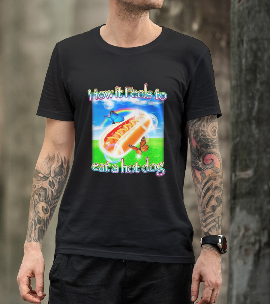 How It Feels To Eat A Hot Dog With Butterflies And Rainbow T-Shirt