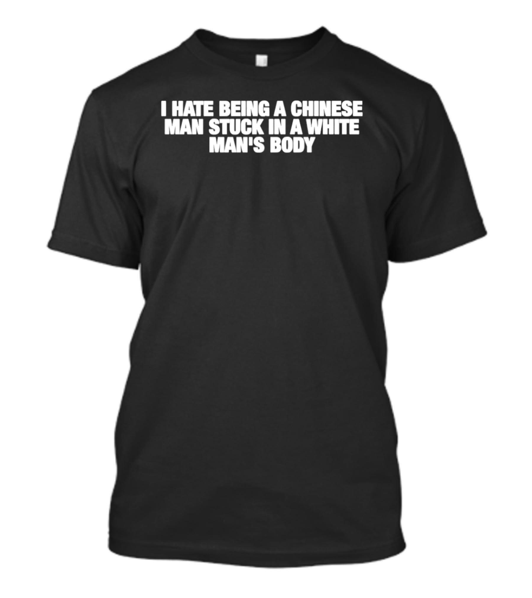I Hate Being A Chinese Man Stuck In A White Man's Body T-Shirt