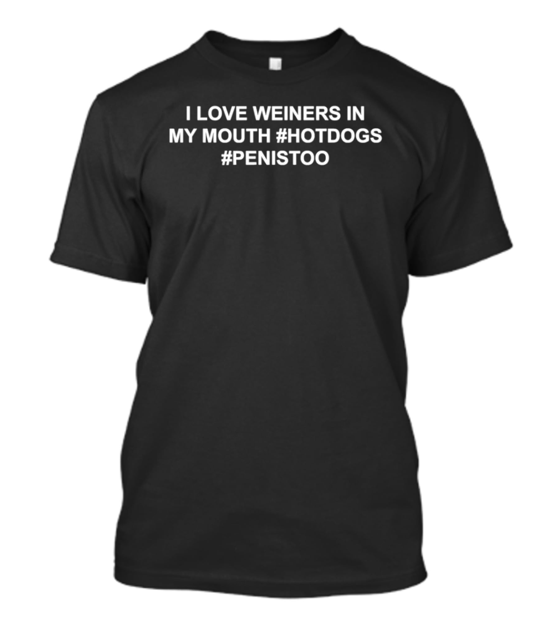 I Love Weiners In My Mouth Hotdogs Penistoo T-Shirt