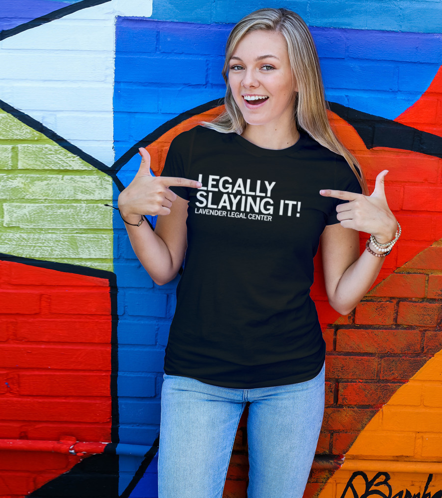 Lavender Legal Center Legally Slaying It Empowerment Message T-Shirt