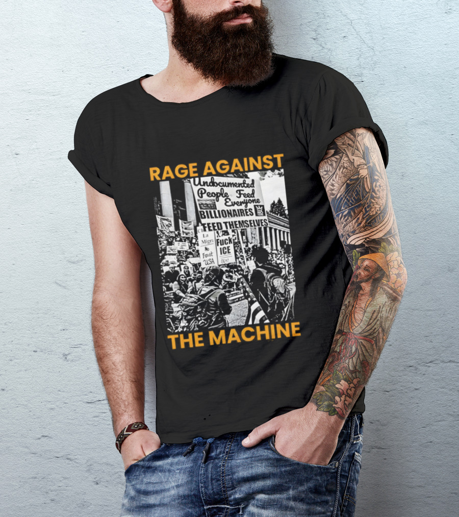 Rage Against The Machine Undocumented People First Billionaires Feed Themselves Fuck ICE T-Shirt