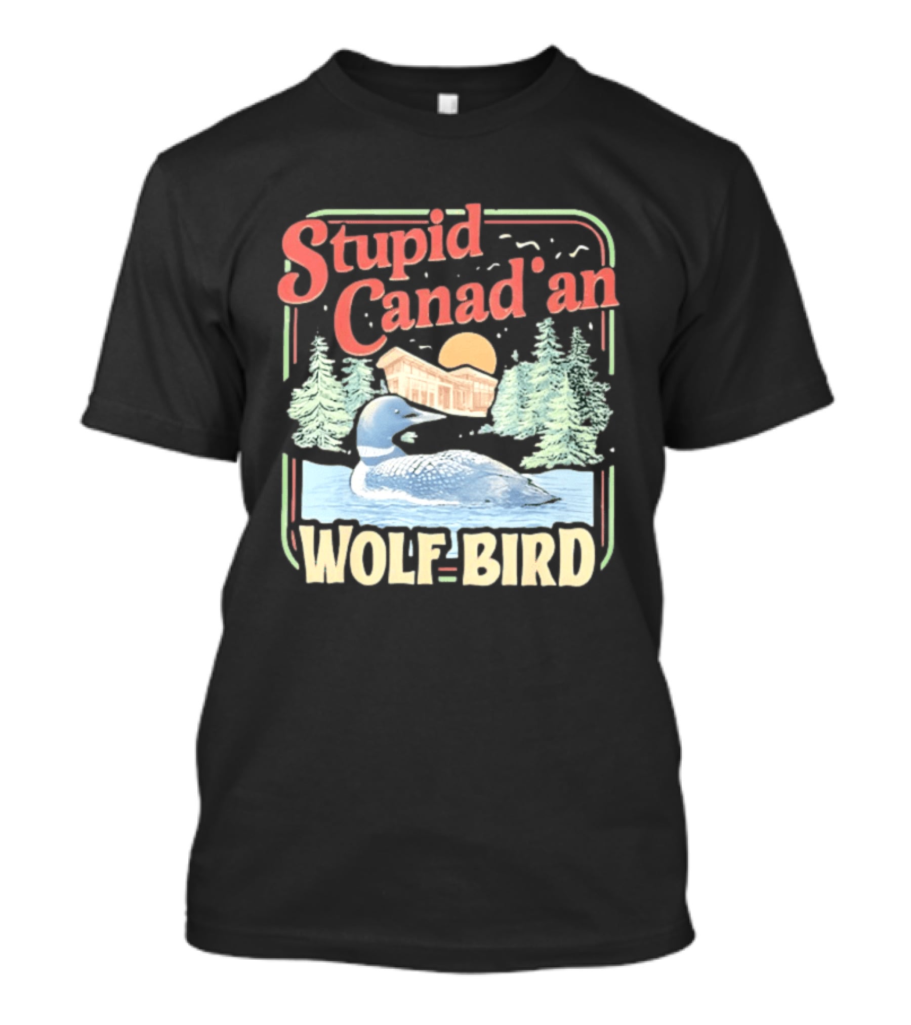 Stupid Canadian Wolf Bird With Forest And Lake Humor T-Shirt