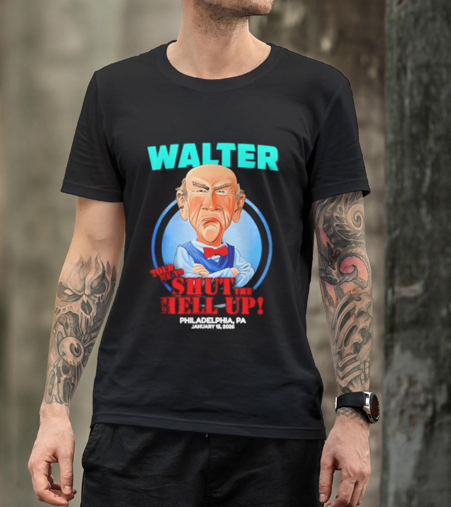 Walter Shut The Hell Up Philadelphia PA 2026 T-Shirt