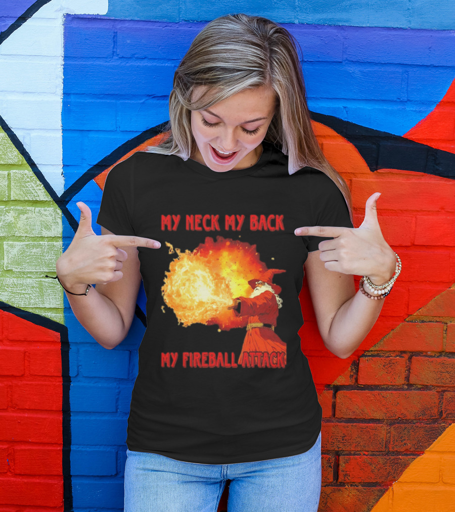 My Neck My Back My Fireball Attack Wizard T-Shirt