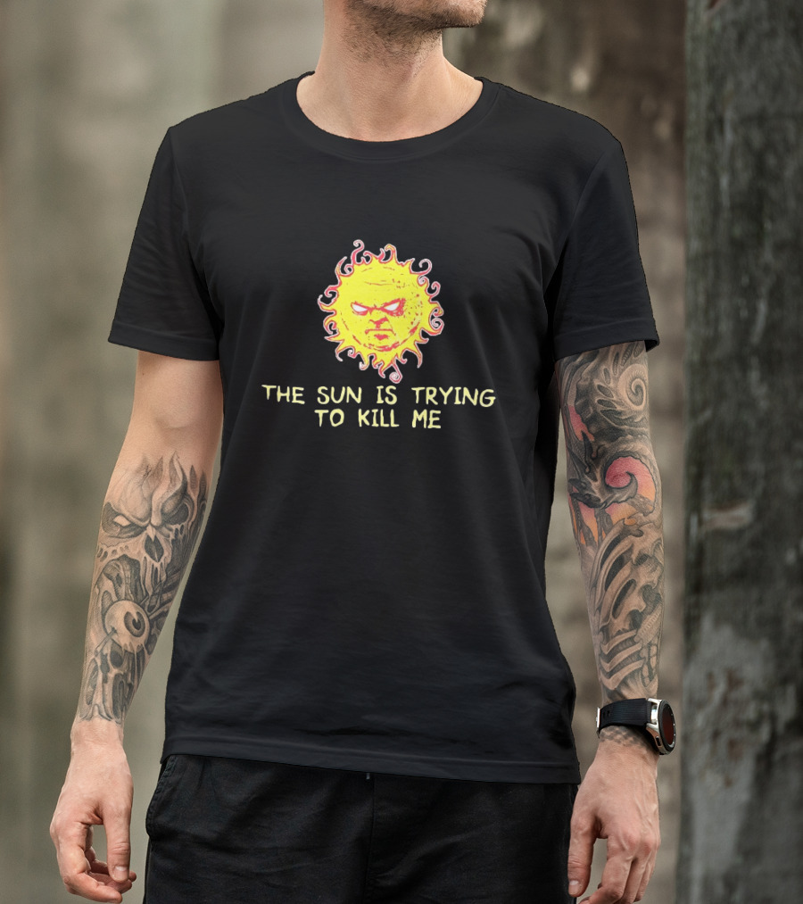 Angry Sun Icon With The Sun Is Trying To Kill Me Phrase T-Shirt